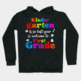 Kindergarten Is So Last Year Welcome To First grade Hoodie